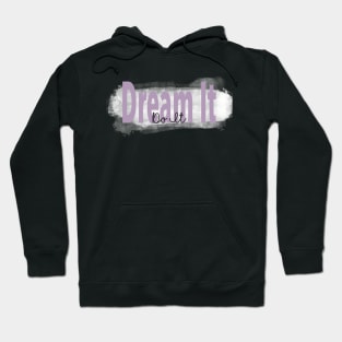 "Dream It, Do It” Inspirational Quote Hoodie